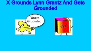 X Grounds Lynn Grantz and Gets Grounded (REMAKE)