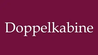 How to Pronounce ''Doppelkabine'' (Double cabin) Correctly in German