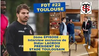 FDT #22 SP&Eacute;CIAL TOULOUSE, 2&Egrave;ME &Eacute;PISODE : INTERVIEW DE DIDIER LACROIX, PR&Eacute;SIDENT DU STADE TOULOUSAIN