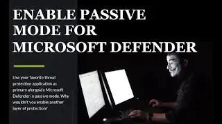 Enable Microsoft Defender Passive Mode and Why