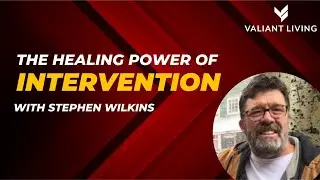 The Healing Power of Intervention with Stephen Wilkins
