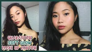 Quarantine Things: Soft Glow Make Up Routine (For Zoom Meetings & Parties)