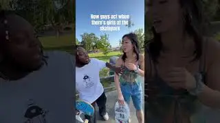 How skaters act whenever there&rsquo;s girls at the skatepark