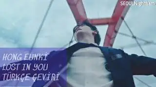 [T&uuml;rk&ccedil;e &Ccedil;eviri] Hong Eunki Lost in You