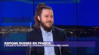 Espions russes en France : l'enquête d'un journaliste ciblé par le renseignement militaire russe
