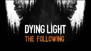 Dying Light: The Following | Gaining Credence