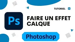 Comment faire un effet calque avec Photoshop