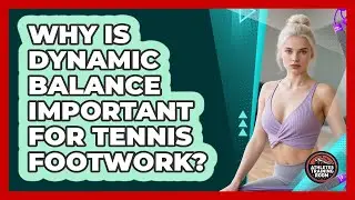 Why Is Dynamic Balance Important For Tennis Footwork? - Athletes Training Room