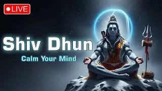 🔴 LIVE | ॐ नमः शिवाय धुन | मन को शांत करने वाली शिव धुन | Mahadev Meditation Music
