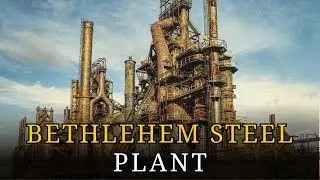 The Tragic Fall of America&rsquo;s Industrial Steel Plant: The Bethlehem Steel Plant, Pennsylvania