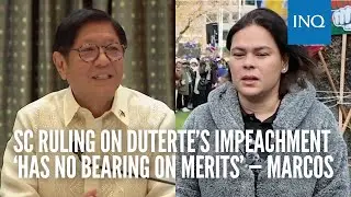 SC ruling on Duterte&rsquo;s impeachment &lsquo;has no bearing on merits&rsquo; &mdash; Marcos