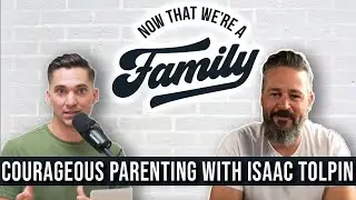 163: Courageous Parenting // Interview With Isaac Tolpin