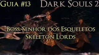 Dark Souls 2 - Guia#13 - SENHOR DOS ESQUELETOS/SKELETON LORDS BOSS