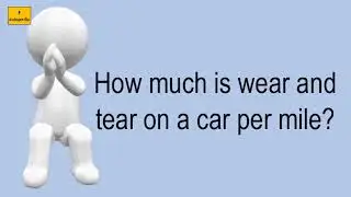 How Much Is Wear And Tear On A Car Per Mile?