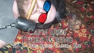 Cap'n Uses Tools Wrong Ep2 - Mic Stand Camera Rig