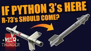 War Thunder DOES the PYTHON 3 being added mean we NEED the R-73 & AIM-9M? How far are we from that?