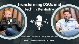 Launching the Dental Disruptors Podcast: Transforming DSOs and Tech in Dentistry