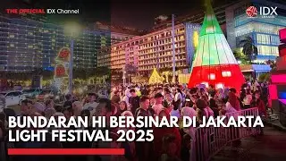 Bundaran HI Bersinar di Jakarta Light Festival 2025 | IDXC UPDATE