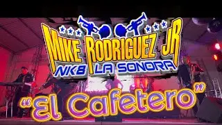 “El Cafetero” Mike Rodríguez Jr. Nk8 La Sonora (En Vivo)