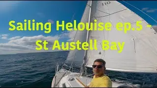Sailing Helouise ep. 5. Plymouth to St Austell Bay in Cornwall, including Fowey and Carlyon Bay.