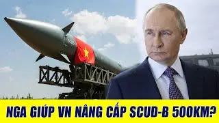 Nga Giúp Việt Nam Nâng Cấp Tên Lửa SCUD-B Tầm Bắn 500Km?