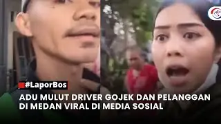 #LaporBos ADU MULUT DRIVER GOJEK DAN PELANGGAN DI MEDAN VIRAL DI MEDIA SOSIAL