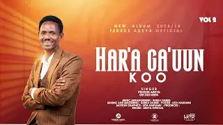 HAR'A GA'UN KOO || FEKEDE ABEYA
