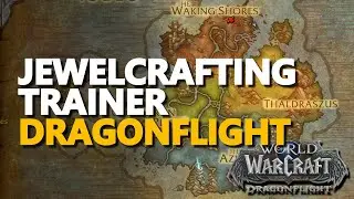 Dragon Isles Jewelcrafting Trainer Location WoW Dragonflight