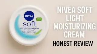 NIVEA Soft Light Moisturizing Cream | Honest Review