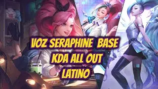 VOZ E INTERACCIONES SERAPHINE KDA + SERAPHINE BASE (LATINO)