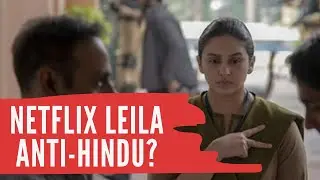 LEILA by NETFLIX is not anti-Hindu propaganda
