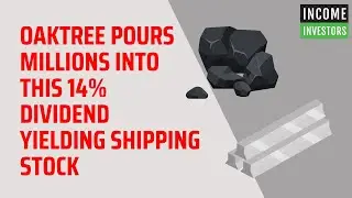 Oaktree Pours Millions Into This 14% Dividend Yielding Shipping Stock