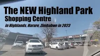 Quick drive through the new Highland Park Shopping Centre (Harare, Zimbabwe in 2023)