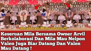 Keseruan Mila Bersama Owner Arvil Berkolaborasi Dan Mila Mau Nelpon Valen Juga Biar Datang !