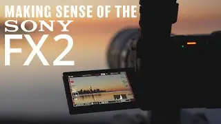 Making Sense of the SONY FX2