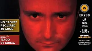 Phil Collins - No Jacket Required - 40 Anos | Disco Voador | S&eacute;rie Abduzidos | EP230