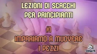 LEZIONI DI SCACCHI PER PRINCIPIANTI #1 - Impariamo a muovere i pezzi