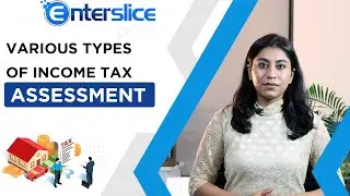 Various Types of Income Tax Assessment | Assessment of Income Tax - Enterslice