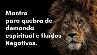 Mantra para Quebrar Demanda Espiritual e Dissipar Flu&iacute;dos Negativos.
