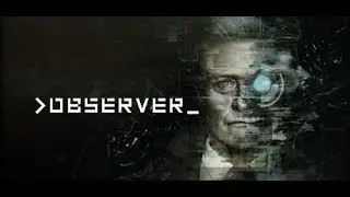 OBSERVER Gameplay Walkthrough Part 1 - No Commentary