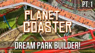 Planet Coaster - Dream Park Builder! [Pt.1]