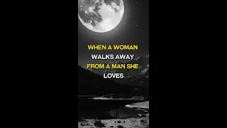 When A Woman Walks Away From A Man She Loves