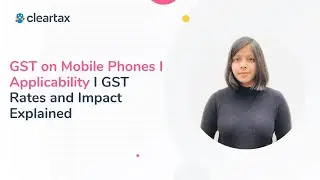 GST on Mobile Phones I Applicability I GST Rate and Impact Explained