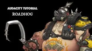 Audacity Tutorial : Roadhog From Overwatch