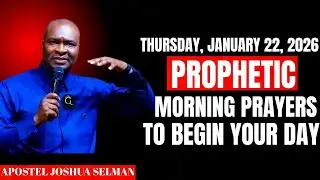 JANUARY 22 | Powerful Prophetic Morning Prayers to Start Your Day with God | Apostle Joshua Selman