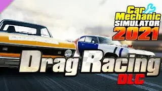 Новое DLC Drag Racing - Car Mechanic Simulator 2021 #130