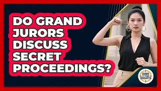 Do Grand Jurors Discuss Secret Proceedings?