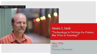 8th Vienna Gödel Lecture, Moshe Y. Vardi: Technology Is Driving the Future, But Who Is Steering?