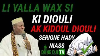 LI YALLA WAX SI KI DIOULI AK KIDOUL DIOULI AVEC SERIGNE HADY NIASS