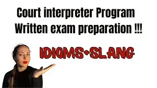 00 IDIOMS AND SLANG FOR COURT INTERPRETER WRITTEN EXAM PREPARATION- COURT INTERPRETER PROGRAM